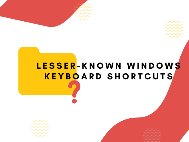 Lesser Known Windows Keyboard Shortcuts