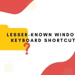 Lesser Known Windows Keyboard Shortcuts