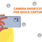 Camera Shortcuts for Quick Capture