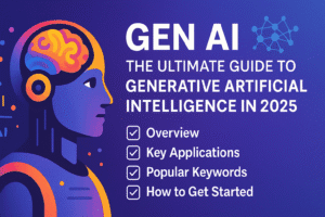 Gen AI: The Ultimate Guide to Generative Artificial Intelligence in 2025 3 Gen Ai