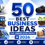 50 best business ideas for unemployed people in 2026 including online, service, farming, retail and manufacturing opportunities